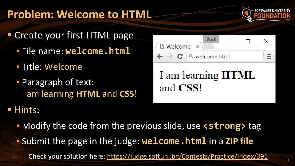 Problem: Welcome to HTML § Create your first HTML page § File name: welcome.