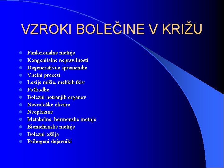 VZROKI BOLEČINE V KRIŽU l l l l Funkcionalne motnje Kongenitalne nepravilnosti Degenerativne spremembe