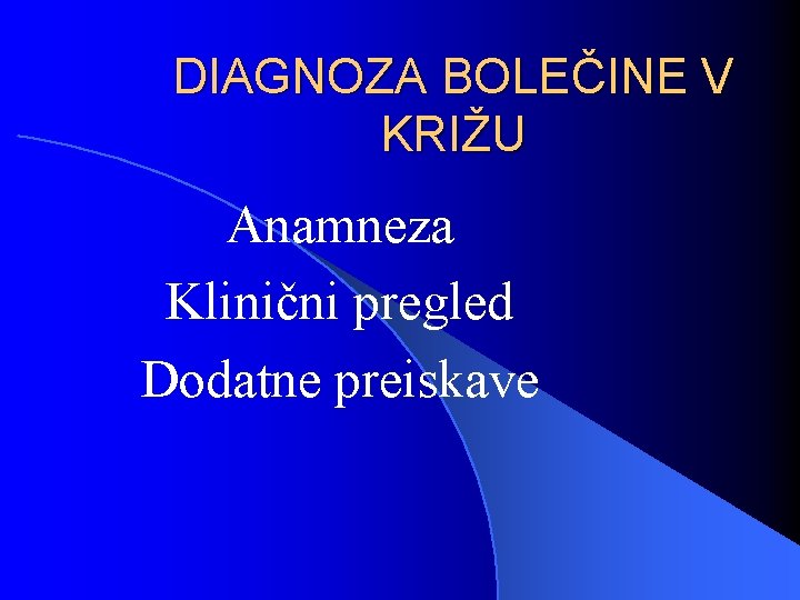 DIAGNOZA BOLEČINE V KRIŽU Anamneza Klinični pregled Dodatne preiskave 