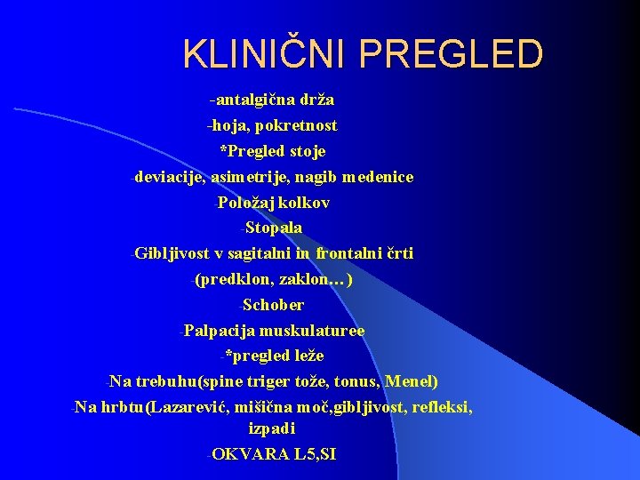 KLINIČNI PREGLED -antalgična drža -hoja, pokretnost *Pregled stoje -deviacije, asimetrije, nagib medenice -Položaj kolkov