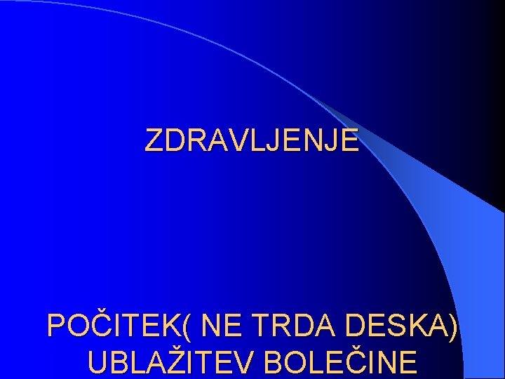 ZDRAVLJENJE POČITEK( NE TRDA DESKA) UBLAŽITEV BOLEČINE 