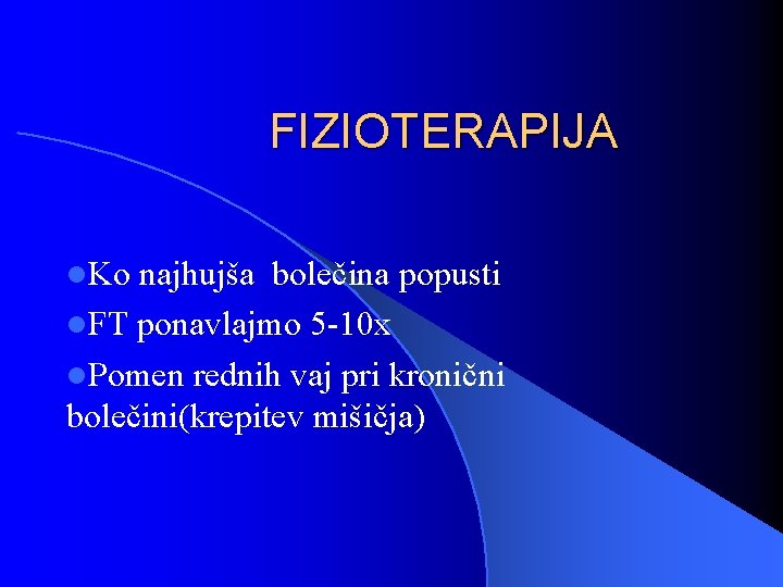 FIZIOTERAPIJA l. Ko najhujša bolečina popusti l. FT ponavlajmo 5 -10 x l. Pomen