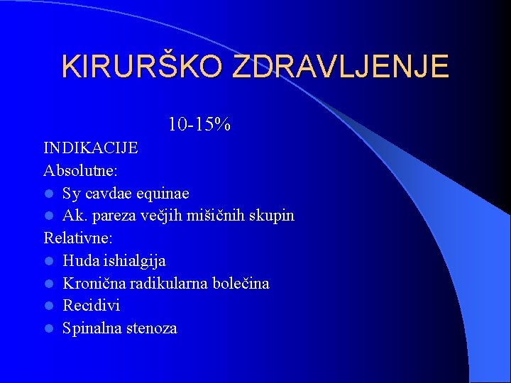 KIRURŠKO ZDRAVLJENJE 10 -15% INDIKACIJE Absolutne: l Sy cavdae equinae l Ak. pareza večjih