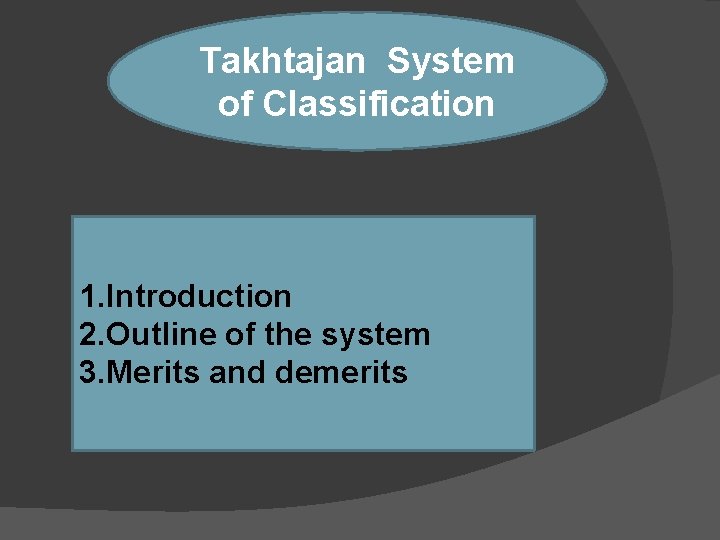 Takhtajan System of Classification 1. Introduction 2. Outline of the system 3. Merits and