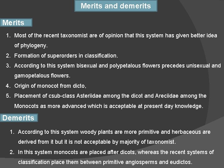 Merits and demerits Merits 1. Most of the recent taxonomist are of opinion that