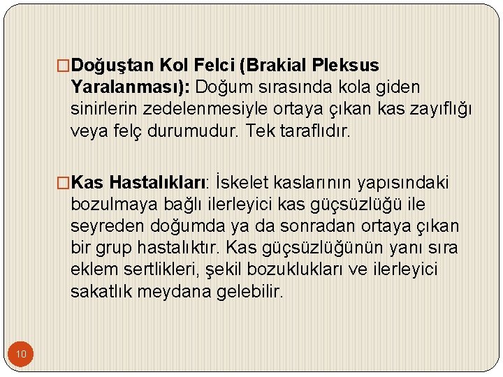 �Doğuştan Kol Felci (Brakial Pleksus Yaralanması): Doğum sırasında kola giden sinirlerin zedelenmesiyle ortaya çıkan