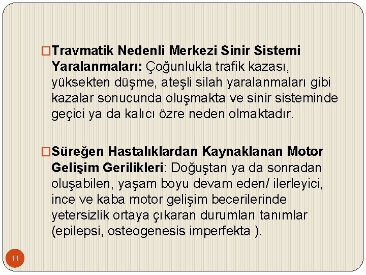 �Travmatik Nedenli Merkezi Sinir Sistemi Yaralanmaları: Çoğunlukla trafik kazası, yüksekten düşme, ateşli silah yaralanmaları