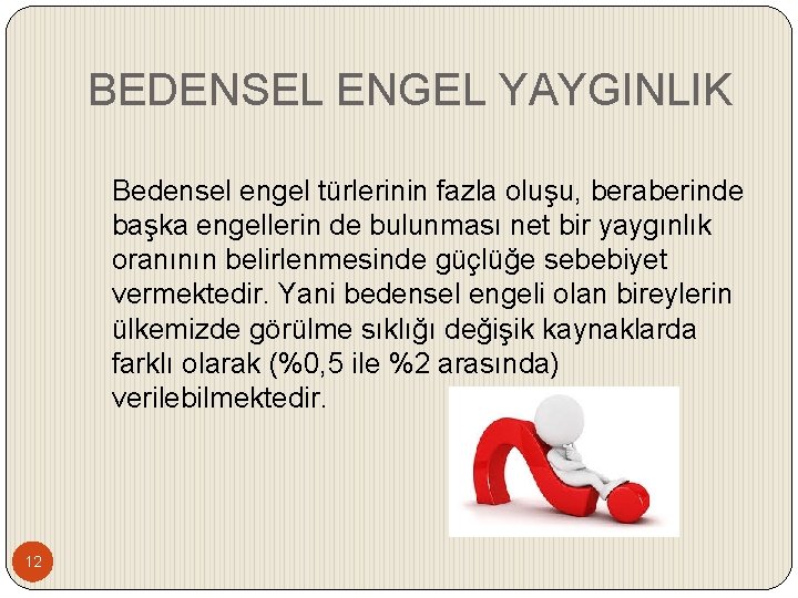 BEDENSEL ENGEL YAYGINLIK Bedensel engel türlerinin fazla oluşu, beraberinde başka engellerin de bulunması net