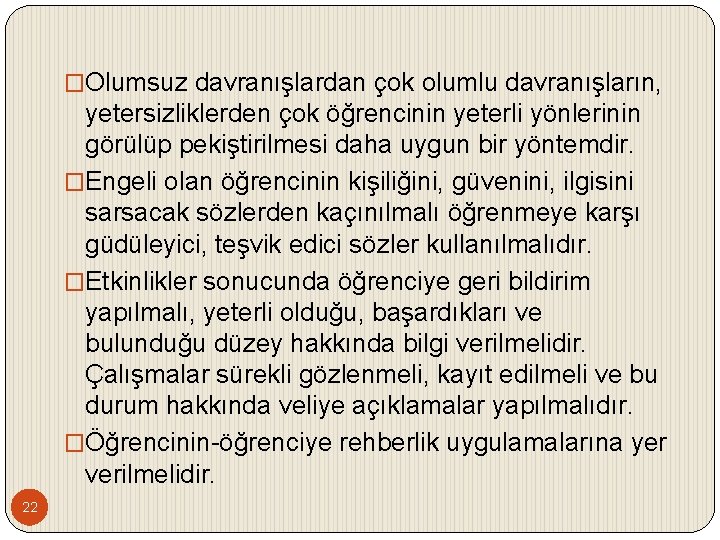 �Olumsuz davranışlardan çok olumlu davranışların, yetersizliklerden çok öğrencinin yeterli yönlerinin görülüp pekiştirilmesi daha uygun