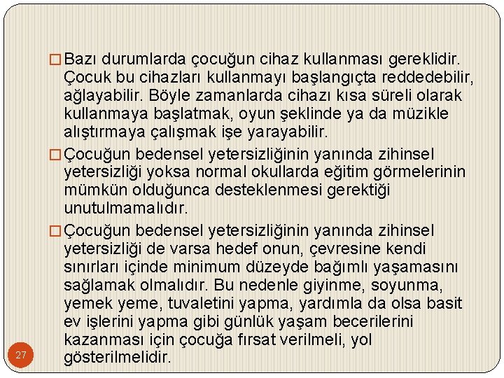 � Bazı durumlarda çocuğun cihaz kullanması gereklidir. 27 Çocuk bu cihazları kullanmayı başlangıçta reddedebilir,