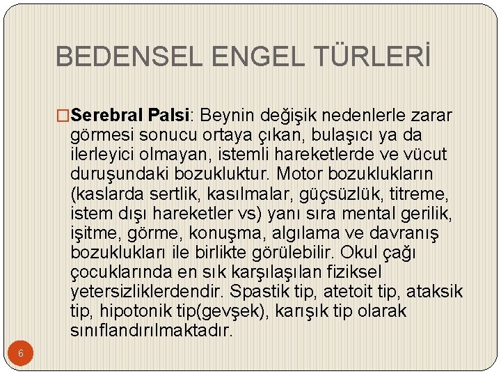 BEDENSEL ENGEL TÜRLERİ �Serebral Palsi: Beynin değişik nedenlerle zarar görmesi sonucu ortaya çıkan, bulaşıcı