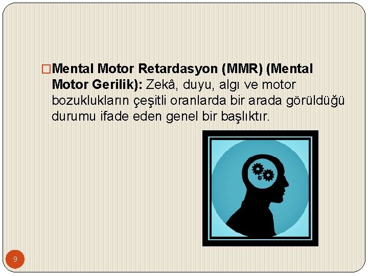 �Mental Motor Retardasyon (MMR) (Mental Motor Gerilik): Zekâ, duyu, algı ve motor bozuklukların çeşitli