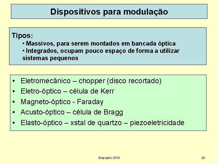 Dispositivos para modulação Tipos: • Massivos, para serem montados em bancada óptica • Integrados,