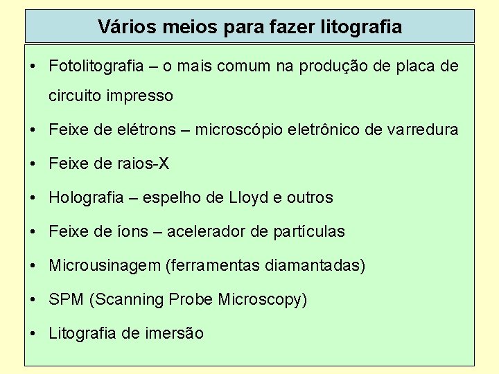 Vários meios para fazer litografia • Fotolitografia – o mais comum na produção de