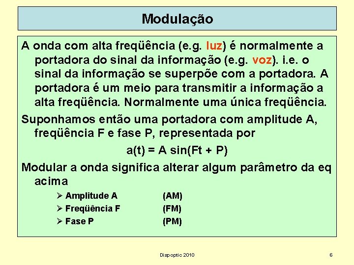 Modulação A onda com alta freqüência (e. g. luz) é normalmente a portadora do
