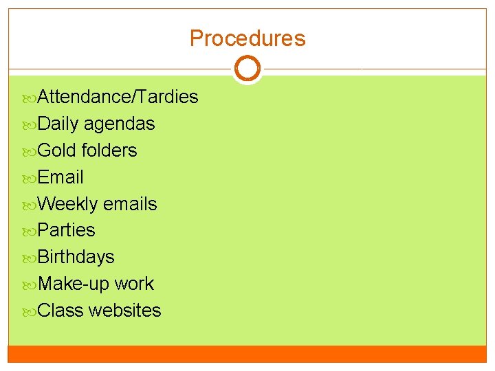 Procedures Attendance/Tardies Daily agendas Gold folders Email Weekly emails Parties Birthdays Make-up work Class