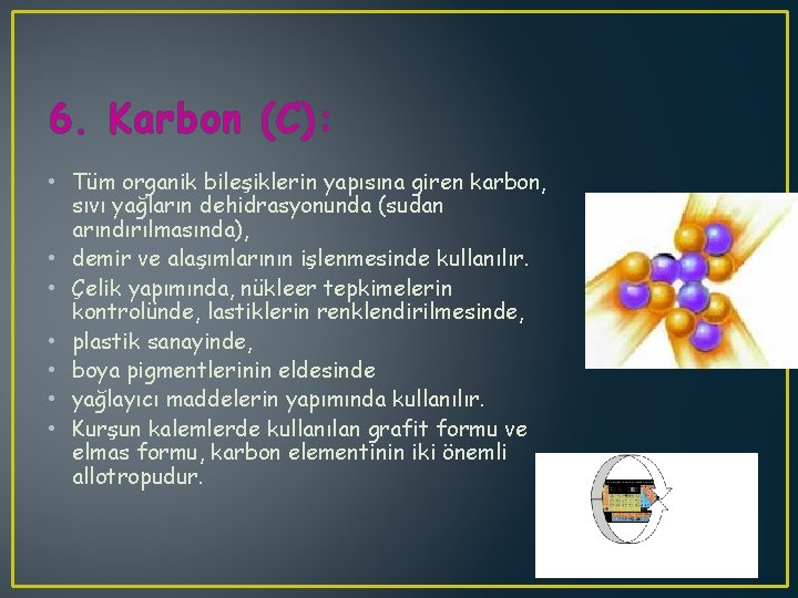 6. Karbon (C): • Tüm organik bileşiklerin yapısına giren karbon, sıvı yağların dehidrasyonunda (sudan