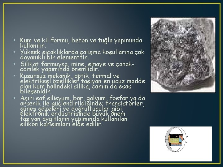  • Kum ve kil formu, beton ve tuğla yapımında kullanılır. • Yüksek sıcaklıklarda