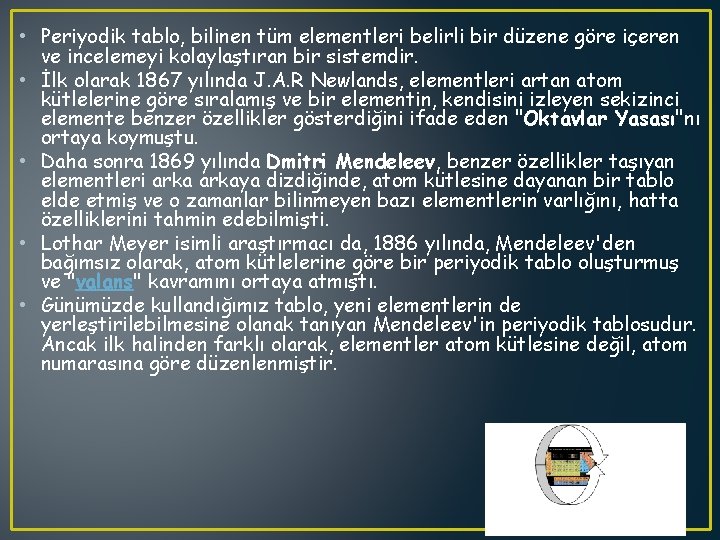  • Periyodik tablo, bilinen tüm elementleri belirli bir düzene göre içeren ve incelemeyi