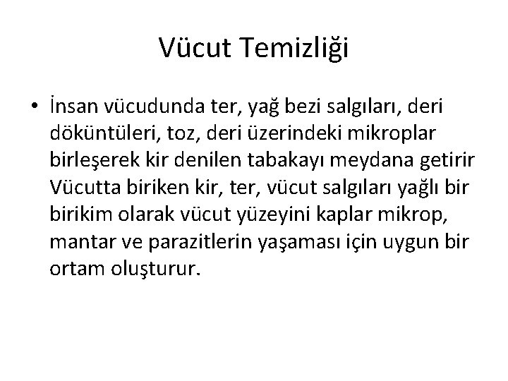 Vücut Temizliği • İnsan vücudunda ter, yağ bezi salgıları, deri döküntüleri, toz, deri üzerindeki