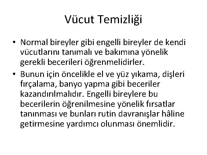 Vücut Temizliği • Normal bireyler gibi engelli bireyler de kendi vücutlarını tanımalı ve bakımına