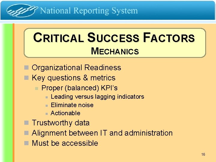 CRITICAL SUCCESS FACTORS MECHANICS n Organizational Readiness n Key questions & metrics n Proper