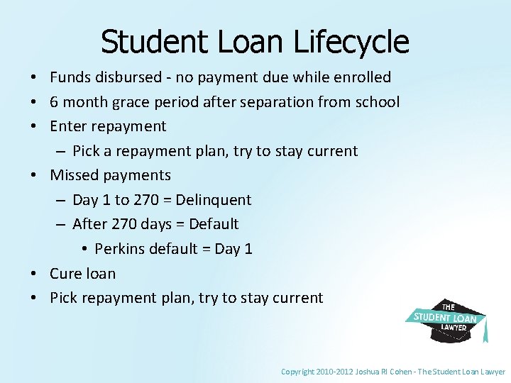 Student Loan Lifecycle • Funds disbursed - no payment due while enrolled • 6