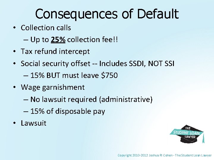 Consequences of Default • Collection calls – Up to 25% collection fee!! • Tax