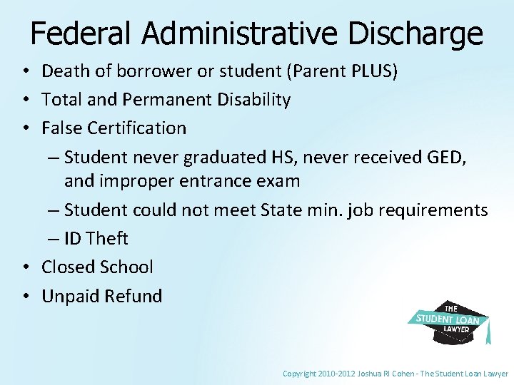Federal Administrative Discharge • Death of borrower or student (Parent PLUS) • Total and