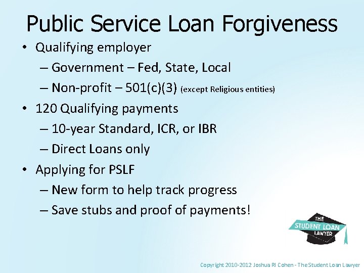 Public Service Loan Forgiveness • Qualifying employer – Government – Fed, State, Local –