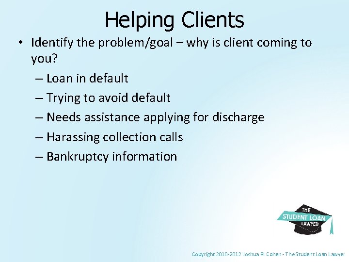 Helping Clients • Identify the problem/goal – why is client coming to you? –