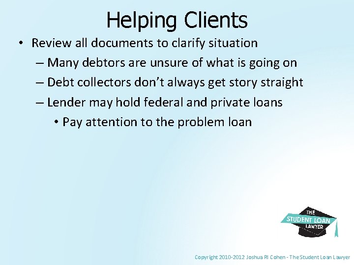 Helping Clients • Review all documents to clarify situation – Many debtors are unsure