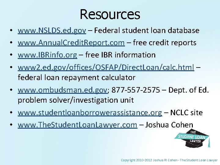 Resources www. NSLDS. ed. gov – Federal student loan database www. Annual. Credit. Report.