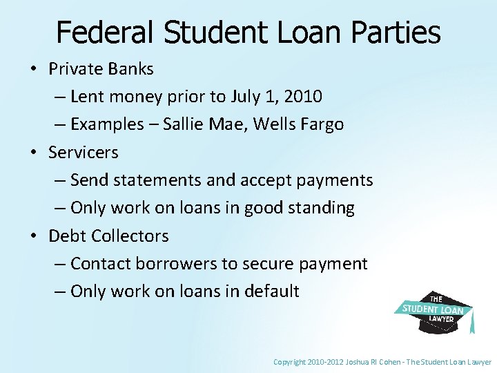 Federal Student Loan Parties • Private Banks – Lent money prior to July 1,