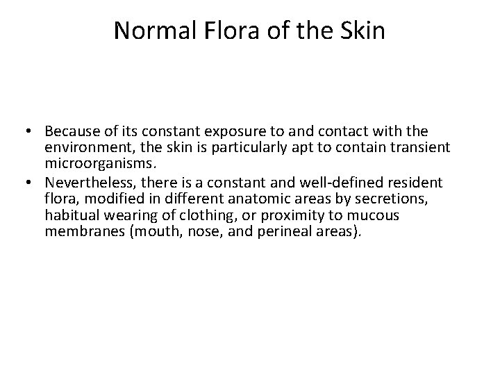 Normal Flora of the Skin • Because of its constant exposure to and contact
