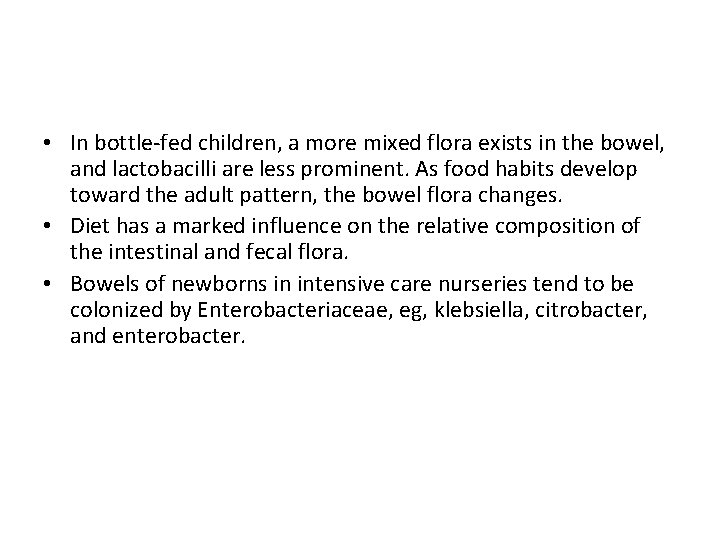  • In bottle-fed children, a more mixed flora exists in the bowel, and