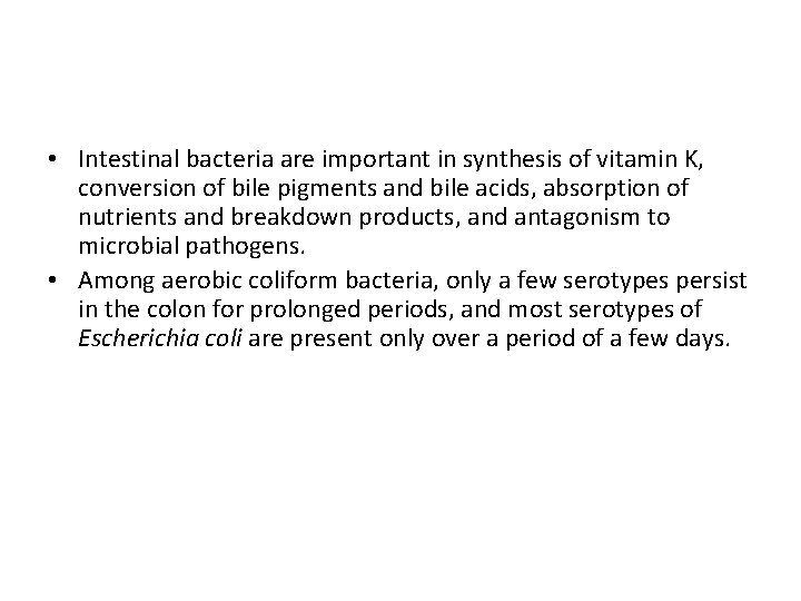  • Intestinal bacteria are important in synthesis of vitamin K, conversion of bile