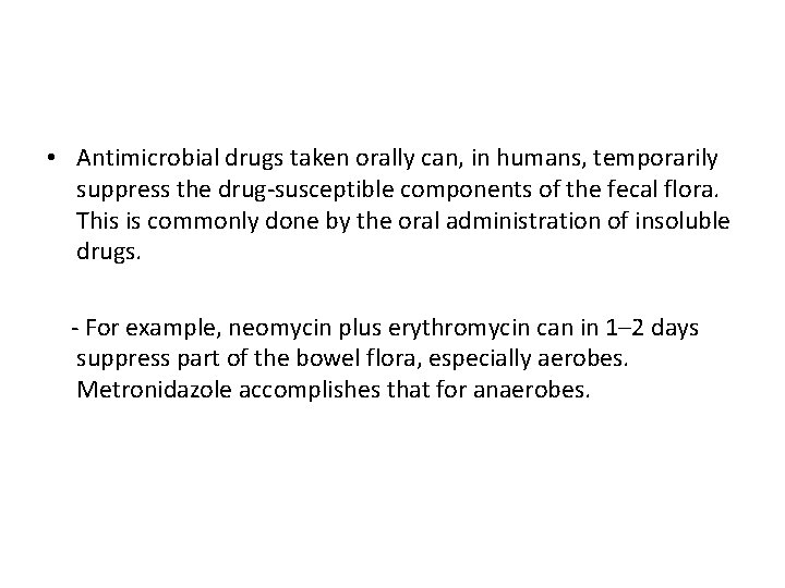  • Antimicrobial drugs taken orally can, in humans, temporarily suppress the drug-susceptible components