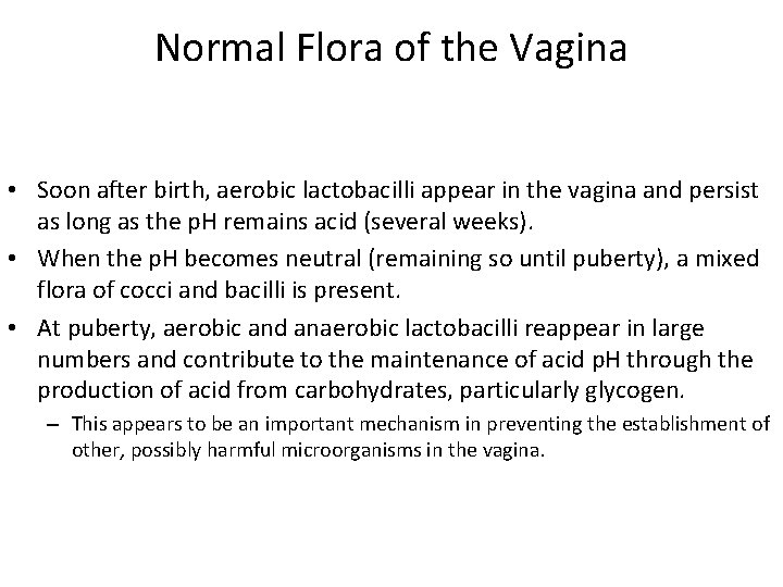 Normal Flora of the Vagina • Soon after birth, aerobic lactobacilli appear in the
