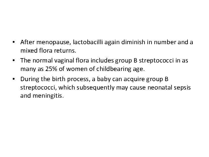  • After menopause, lactobacilli again diminish in number and a mixed flora returns.