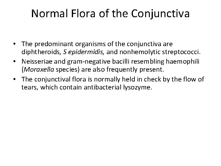 Normal Flora of the Conjunctiva • The predominant organisms of the conjunctiva are diphtheroids,