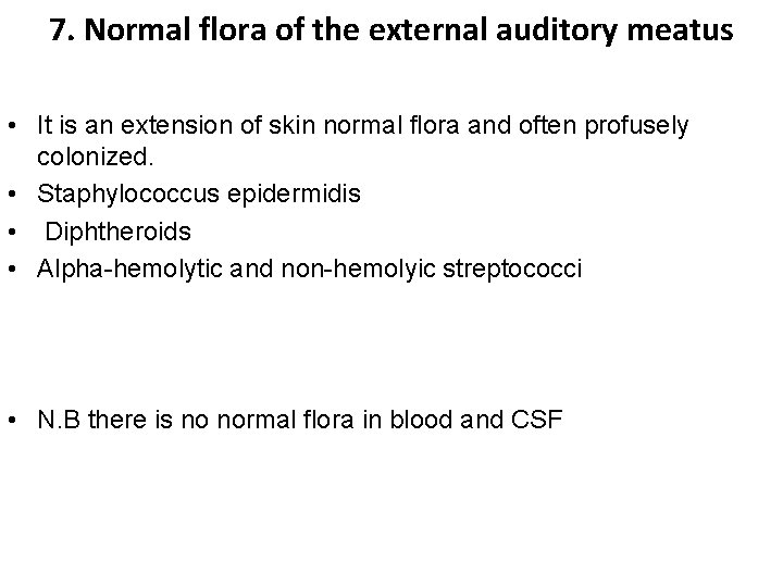 7. Normal flora of the external auditory meatus • It is an extension of