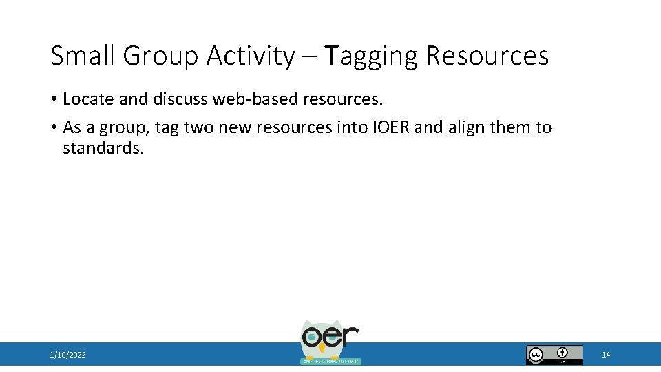 Small Group Activity – Tagging Resources • Locate and discuss web-based resources. • As