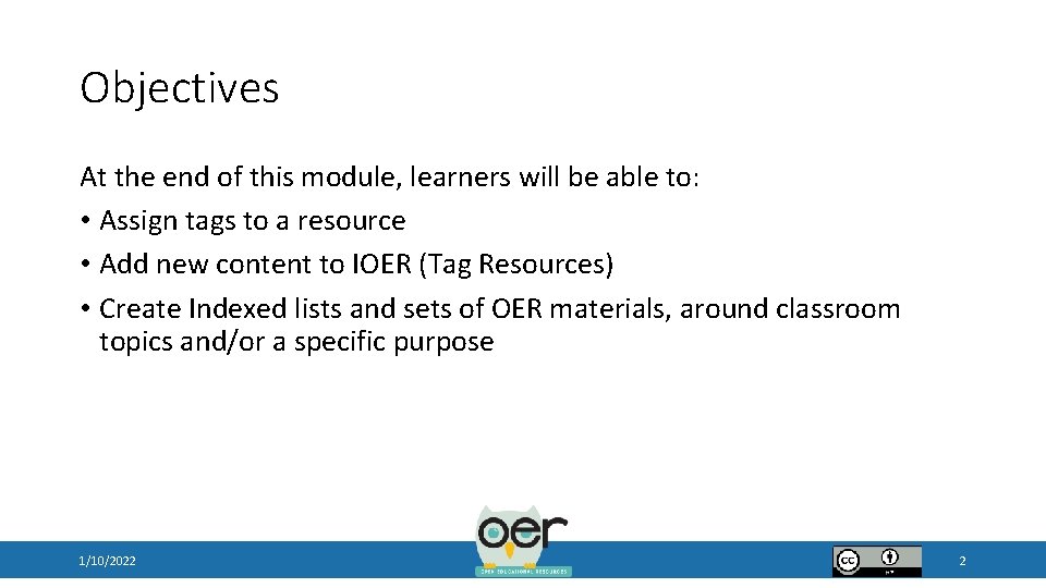 Objectives At the end of this module, learners will be able to: • Assign