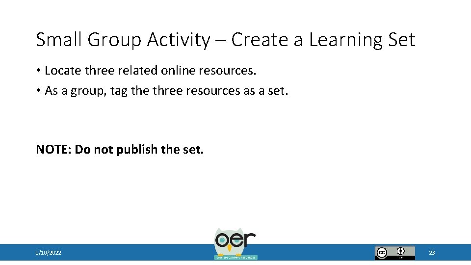 Small Group Activity – Create a Learning Set • Locate three related online resources.