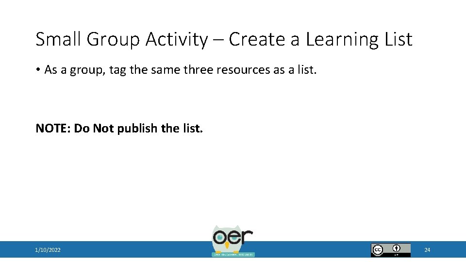 Small Group Activity – Create a Learning List • As a group, tag the