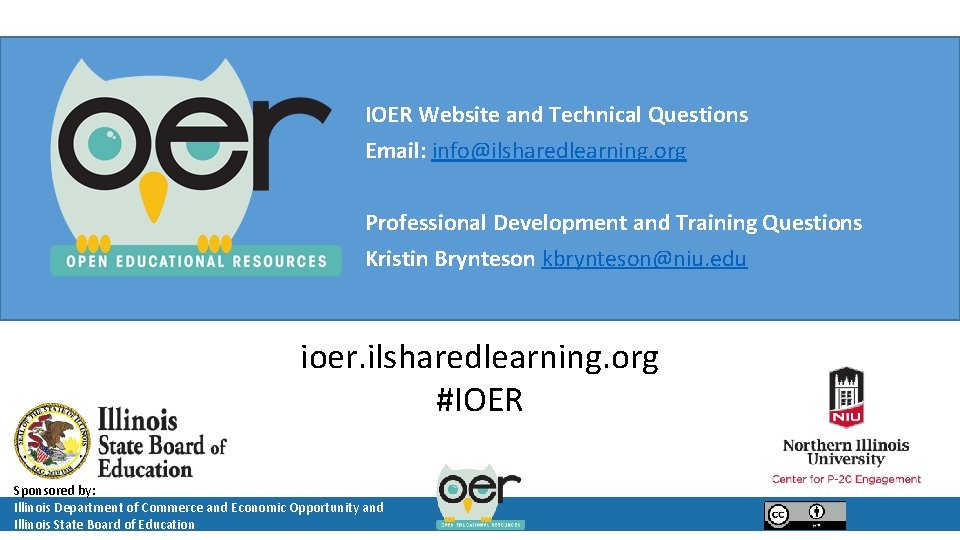 IOER Website and Technical Questions Email: info@ilsharedlearning. org Professional Development and Training Questions Kristin