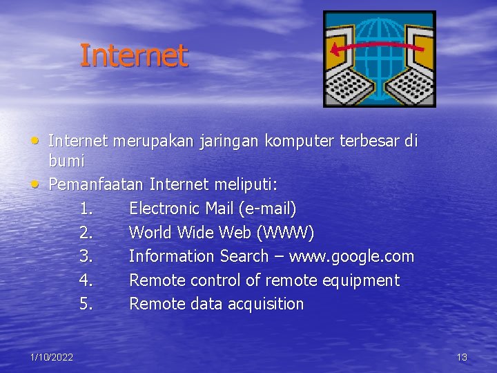 Internet • Internet merupakan jaringan komputer terbesar di • bumi Pemanfaatan Internet meliputi: 1.