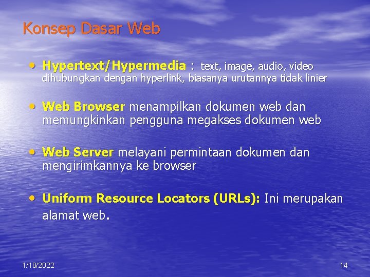 Konsep Dasar Web • Hypertext/Hypermedia : text, image, audio, video dihubungkan dengan hyperlink, biasanya