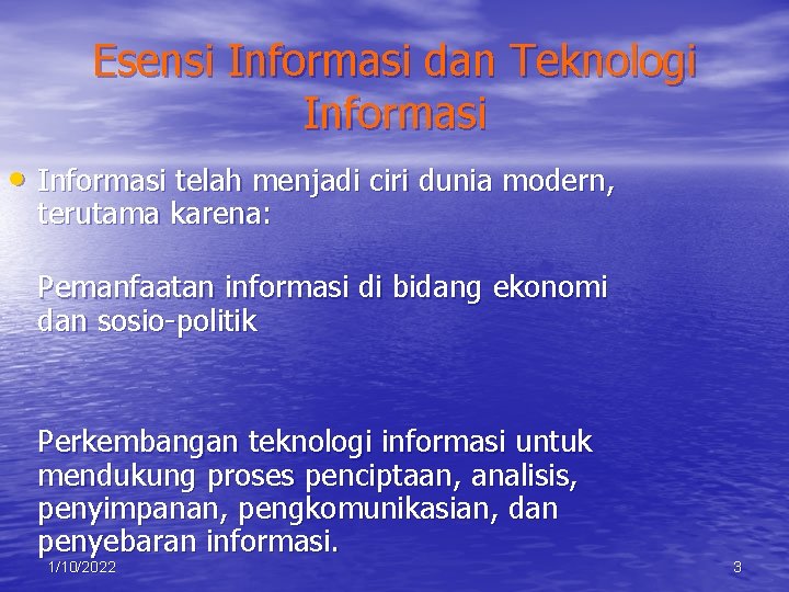 Esensi Informasi dan Teknologi Informasi • Informasi telah menjadi ciri dunia modern, terutama karena:
